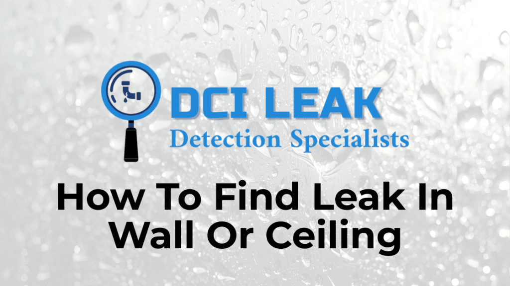 How To Find Leak In Wall Or Ceiling