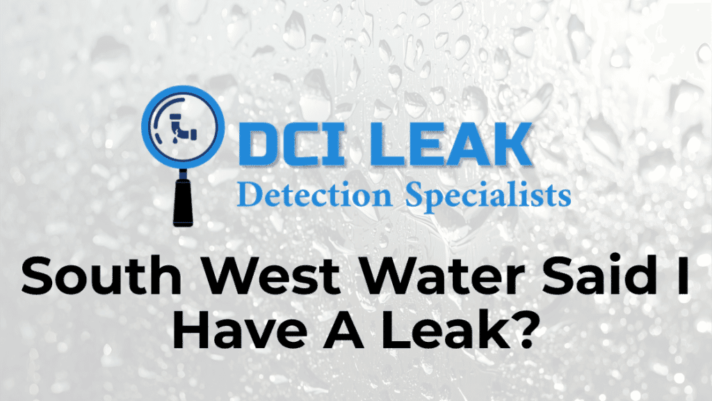 South West Water Said I Have A Leak What Do I Do
