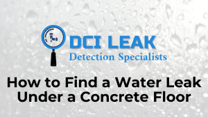 How to Find a Water Leak Under a Concrete Floor